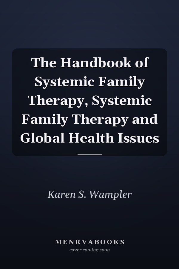 The Handbook of Systemic Family Therapy, Systemic Family Therapy and Global Health Issues