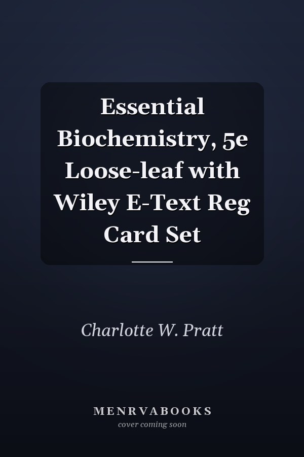Essential Biochemistry, 5e Loose-leaf with Wiley E-Text Reg Card Set