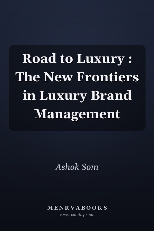 Road to Luxury : The New Frontiers in Luxury Brand Management