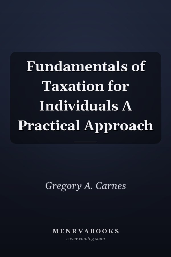 Fundamentals of Taxation for Individuals A Practical Approach
