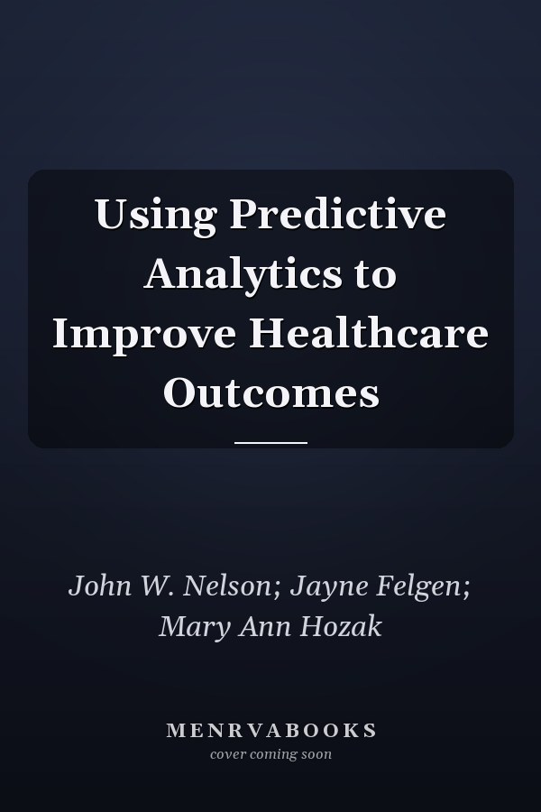 Using Predictive Analytics to Improve Healthcare Outcomes