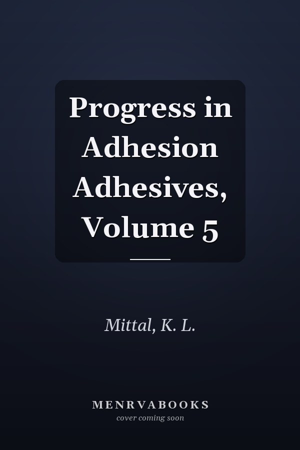 Progress in Adhesion Adhesives, Volume 5