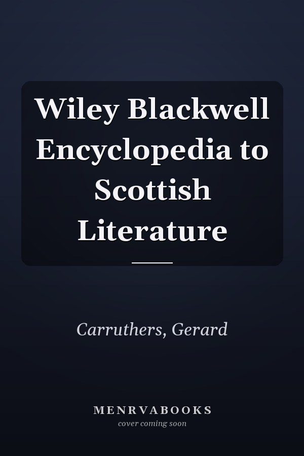 Wiley Blackwell Encyclopedia to Scottish Literature