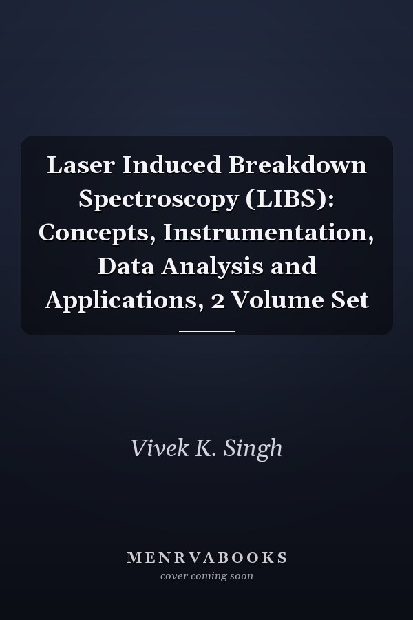 Laser Induced Breakdown Spectroscopy (LIBS): Concepts, Instrumentation, Data Analysis and Applications, 2 Volume Set