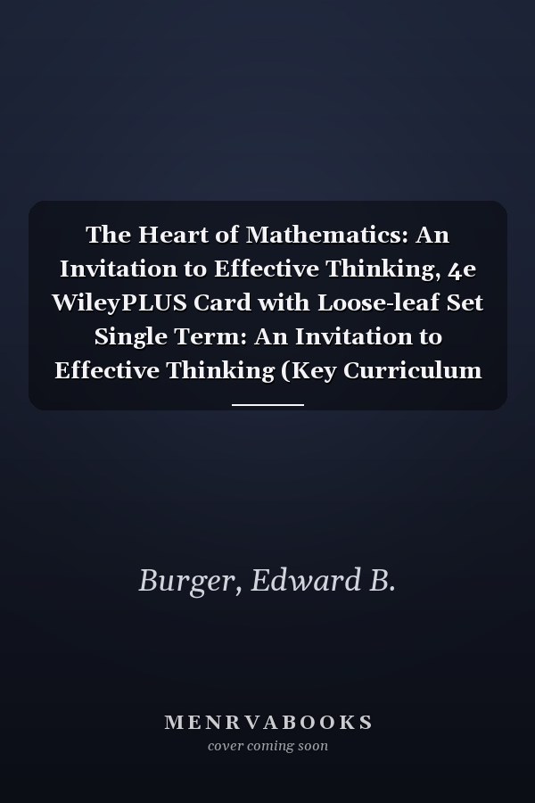 The Heart of Mathematics: An Invitation to Effective Thinking, 4e WileyPLUS Card with Loose-leaf Set Single Term: An Invitation to Effective Thinking (Key Curriculum Press)