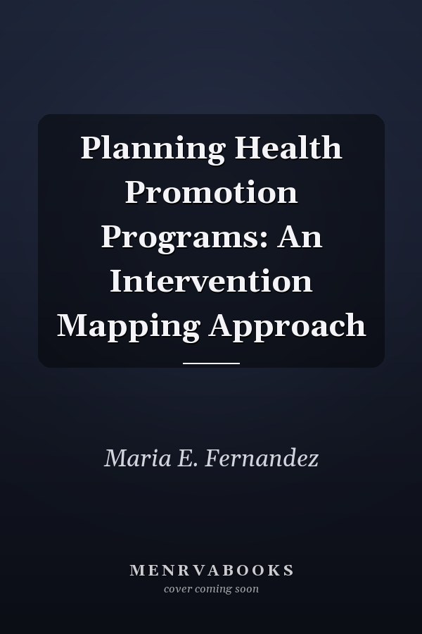 Planning Health Promotion Programs: An Intervention Mapping Approach