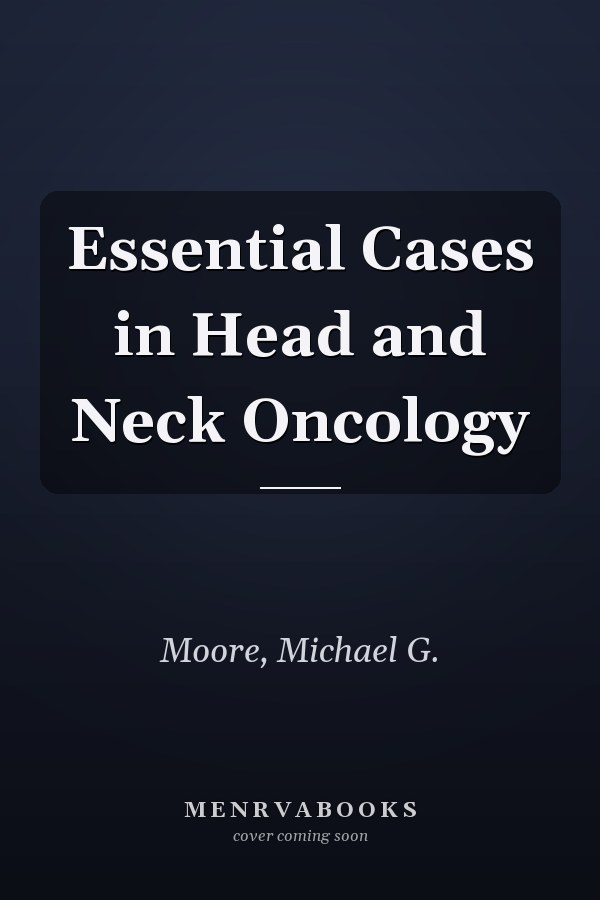 Essential Cases in Head and Neck Oncology