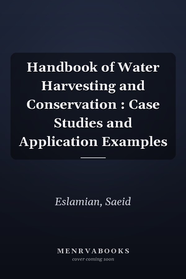 Handbook of Water Harvesting and Conservation : Case Studies and Application Examples