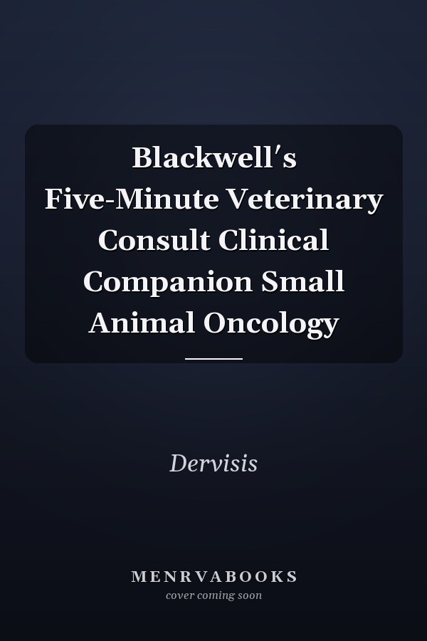 Blackwell′s Five-Minute Veterinary Consult Clinical Companion Small Animal Oncology