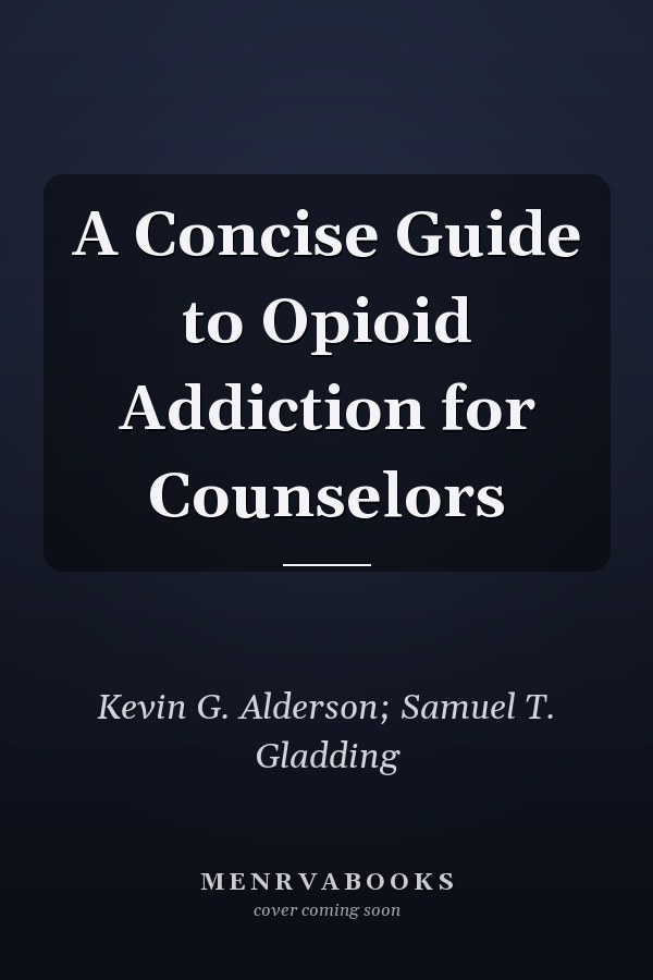 A Concise Guide to Opioid Addiction for Counselors