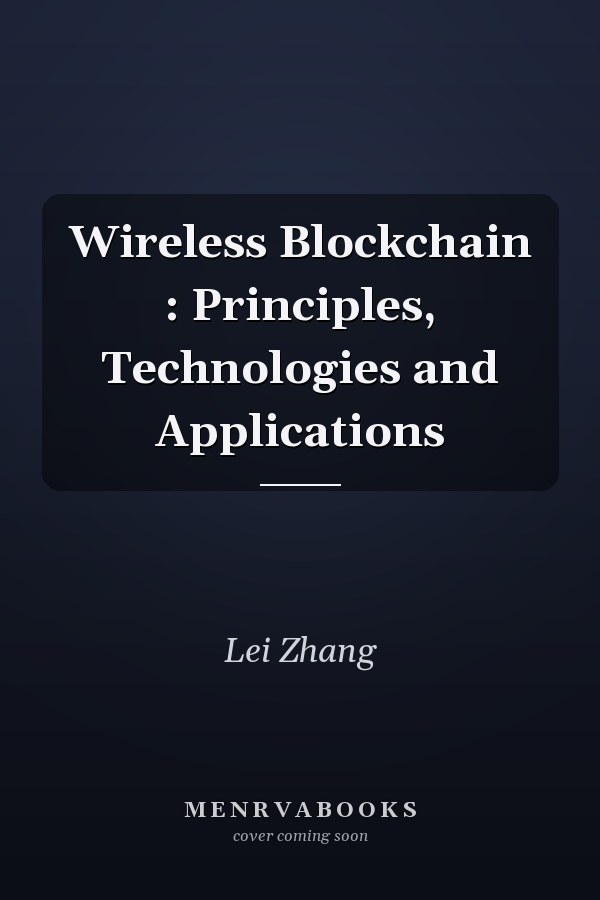 Wireless Blockchain : Principles, Technologies and Applications