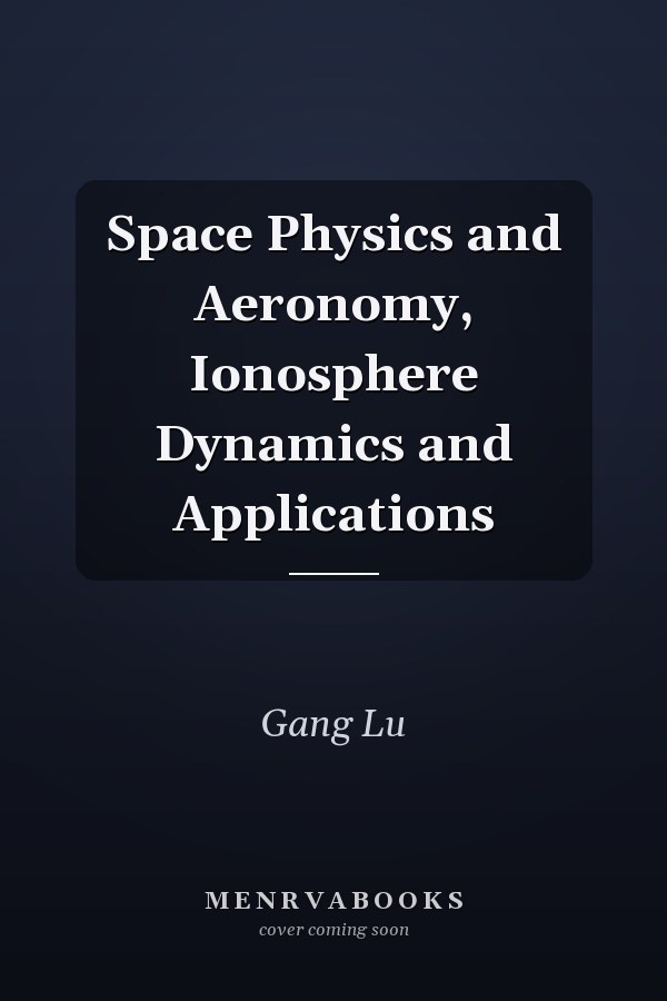 Space Physics and Aeronomy, Ionosphere Dynamics and Applications