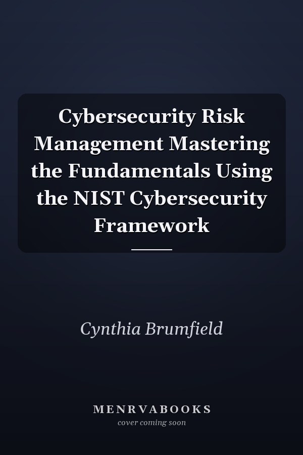 Cybersecurity Risk Management Mastering the Fundamentals Using the NIST Cybersecurity Framework