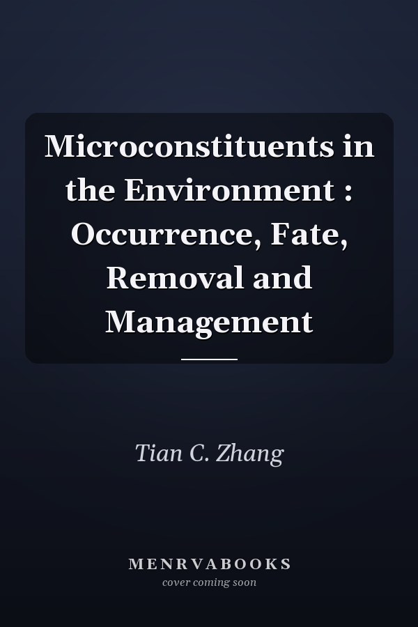 Microconstituents in the Environment : Occurrence, Fate, Removal and Management