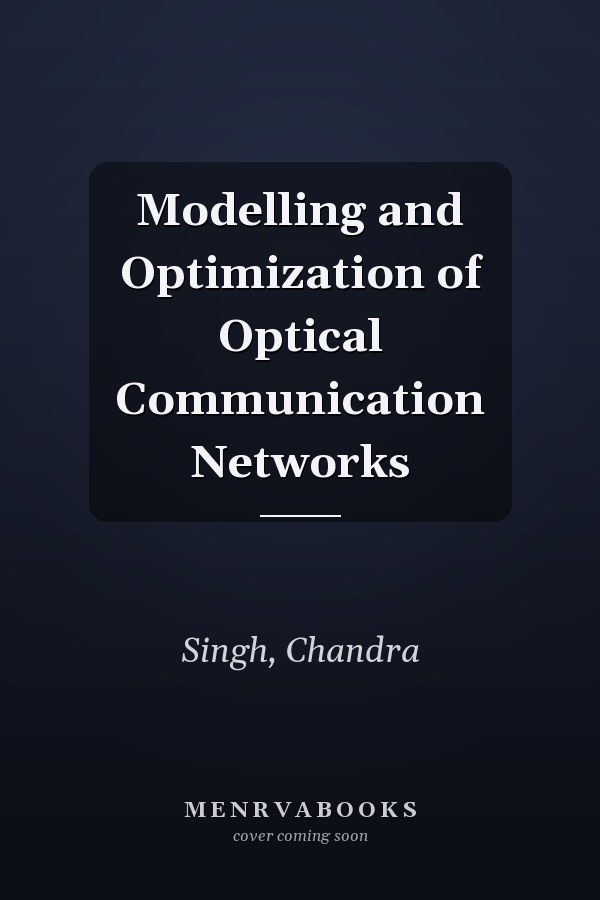 Modelling and Optimization of Optical Communication Networks