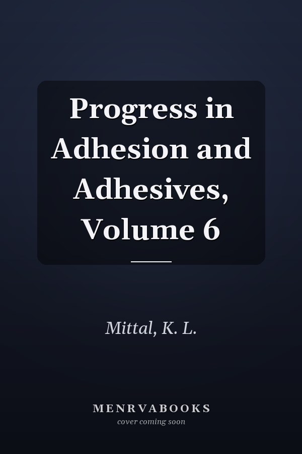 Progress in Adhesion and Adhesives, Volume 6