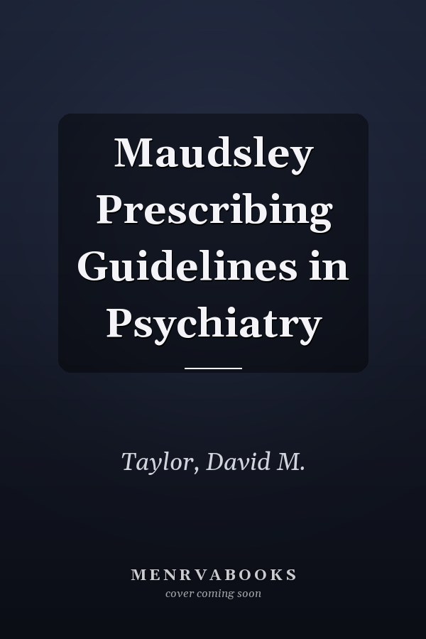 Maudsley Prescribing Guidelines in Psychiatry