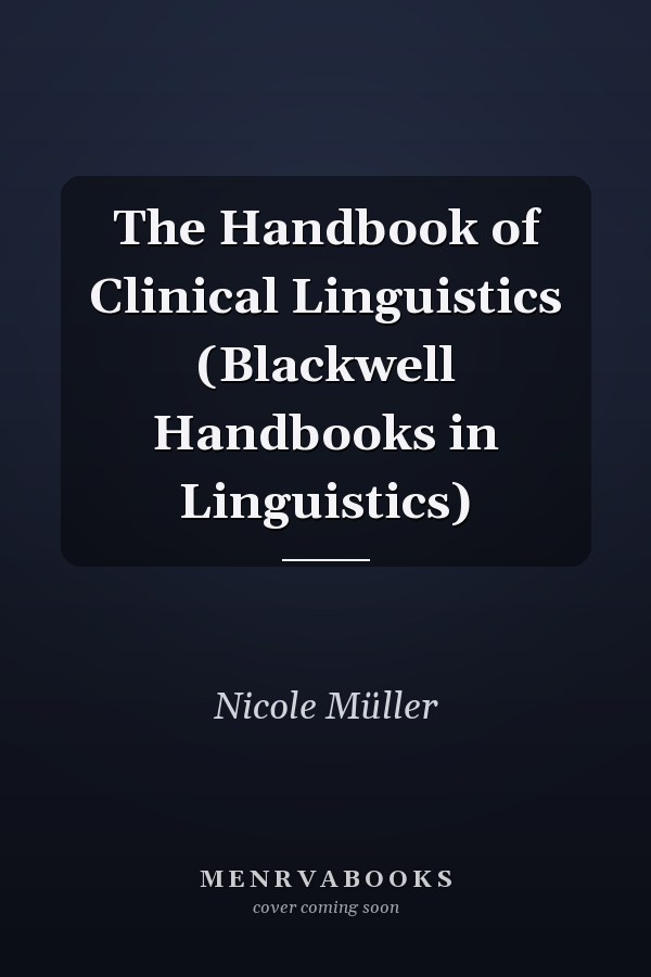 The Handbook of Clinical Linguistics (Blackwell Handbooks in Linguistics)
