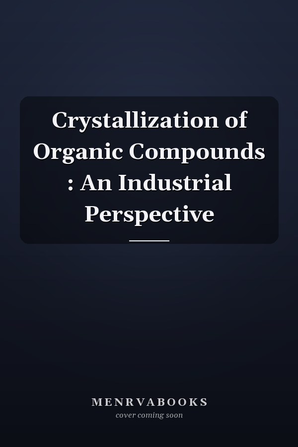 Crystallization of Organic Compounds : An Industrial Perspective
