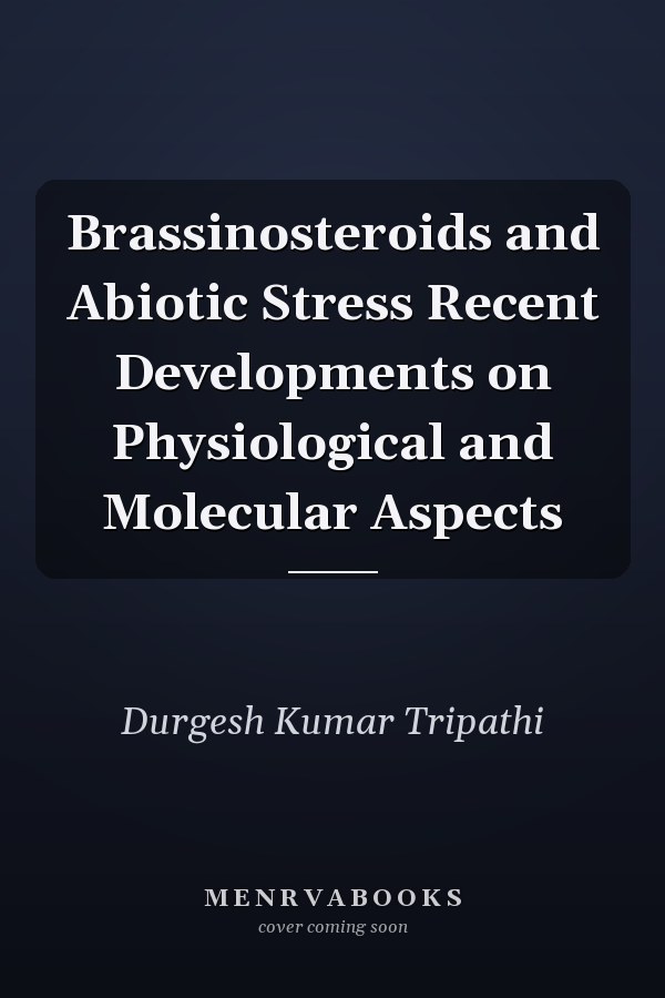 Brassinosteroids and Abiotic Stress Recent Developments on Physiological and Molecular Aspects