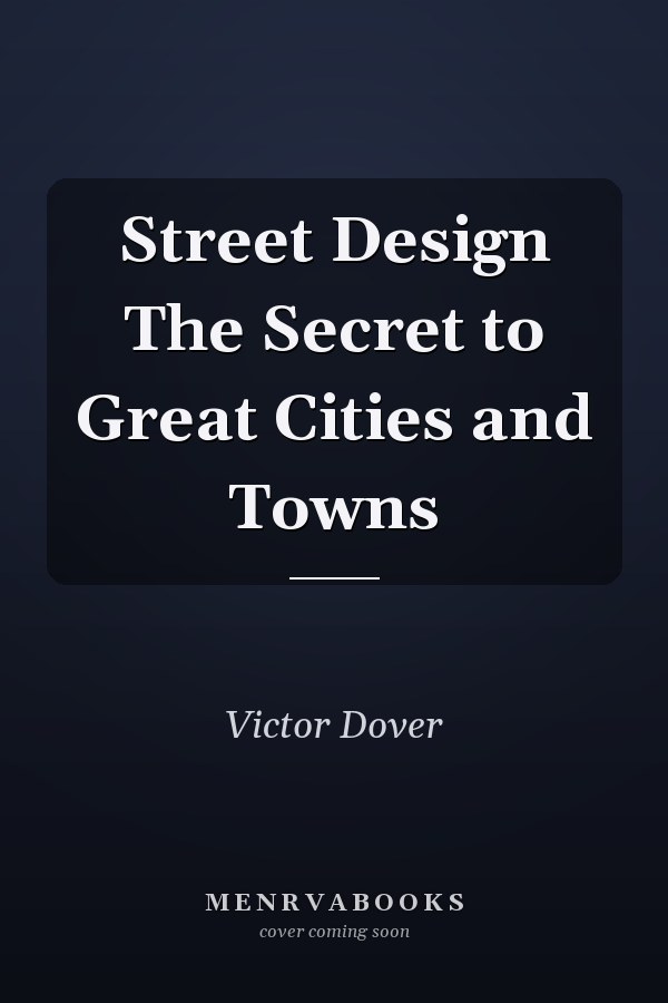 Street Design The Secret to Great Cities and Towns