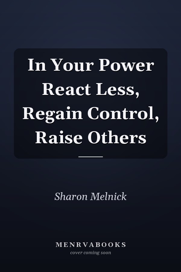 In Your Power React Less, Regain Control, Raise Others
