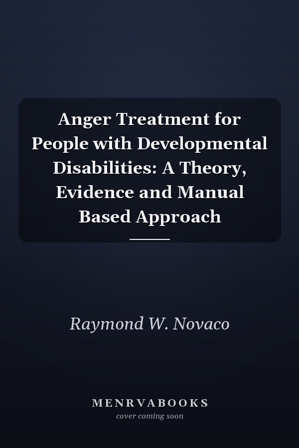 Anger Treatment for People with Developmental Disabilities: A Theory, Evidence and Manual Based Approach