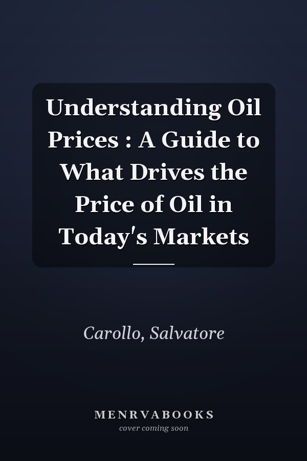Understanding Oil Prices : A Guide to What Drives the Price of Oil in Today's Markets