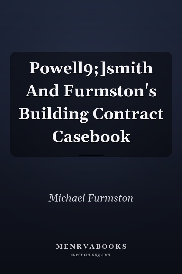 Powell9;]smith And Furmston's Building Contract Casebook