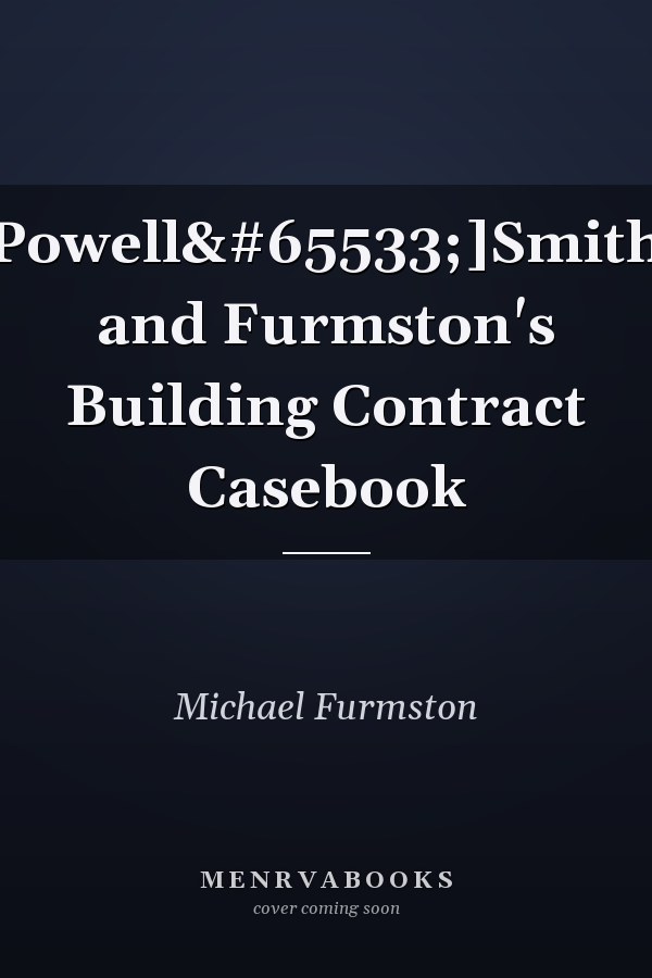 Powell�]Smith and Furmston's Building Contract Casebook