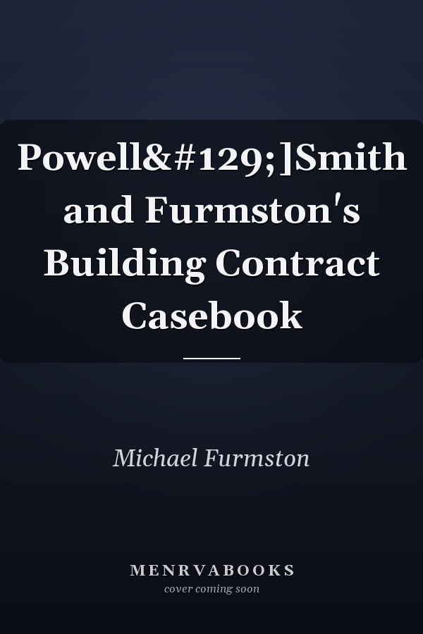 Powell]Smith and Furmston's Building Contract Casebook