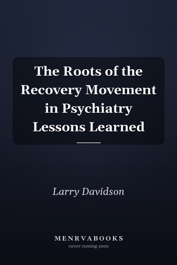 The Roots of the Recovery Movement in Psychiatry Lessons Learned