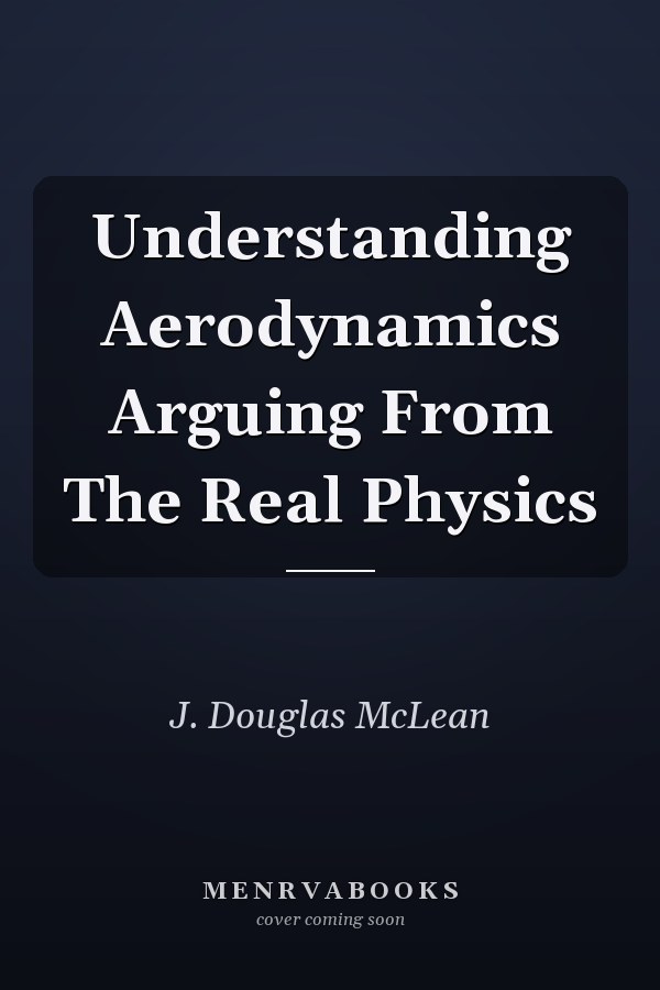 Understanding Aerodynamics Arguing From The Real Physics