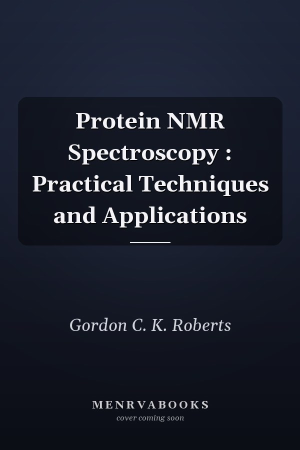 Protein NMR Spectroscopy : Practical Techniques and Applications