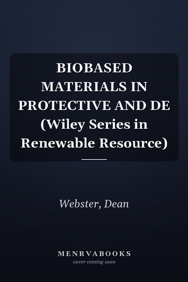 BIOBASED MATERIALS IN PROTECTIVE AND DE (Wiley Series in Renewable Resource)