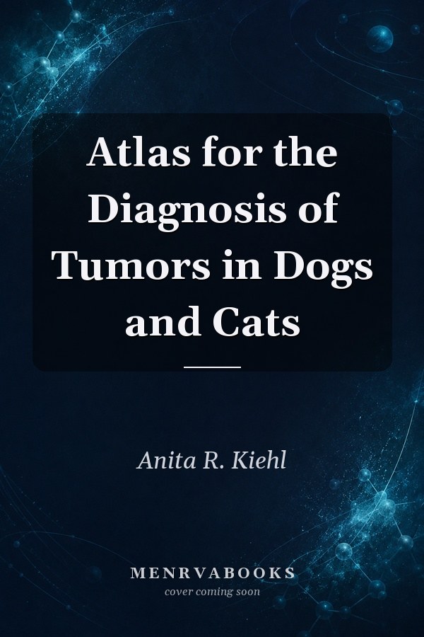 Atlas for the Diagnosis of Tumors in Dogs and Cats