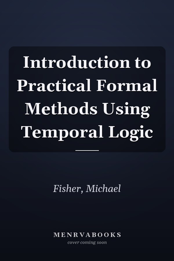 Introduction to Practical Formal Methods Using Temporal Logic