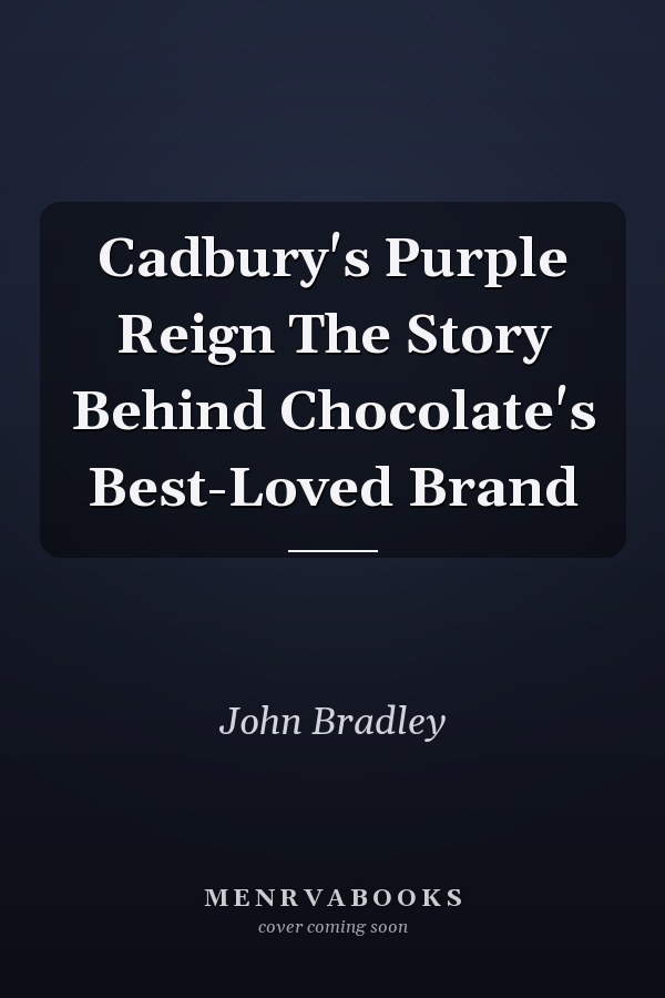 Cadbury's Purple Reign The Story Behind Chocolate's Best-Loved Brand