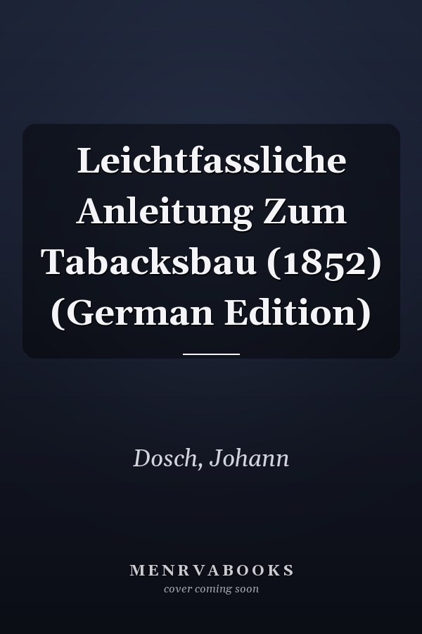 Leichtfassliche Anleitung Zum Tabacksbau (1852) (German Edition)