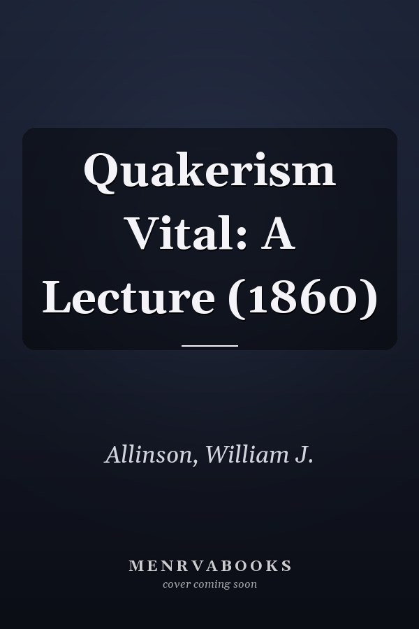 Quakerism Vital: A Lecture (1860)