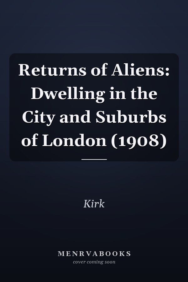Returns of Aliens: Dwelling in the City and Suburbs of London (1908)