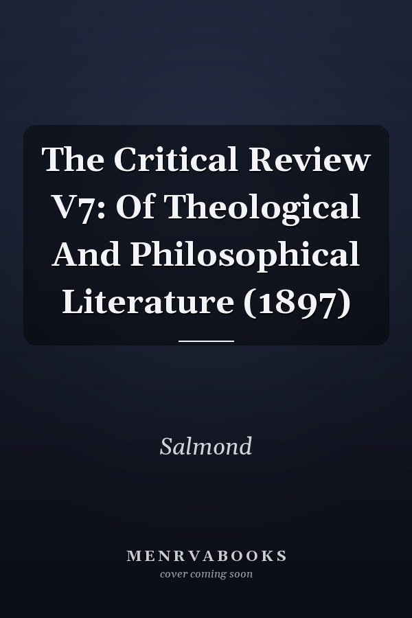 The Critical Review V7: Of Theological And Philosophical Literature (1897)