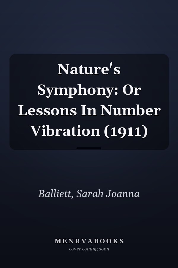 Nature's Symphony: Or Lessons In Number Vibration (1911)
