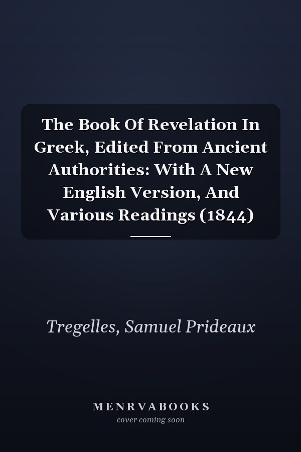 The Book Of Revelation In Greek, Edited From Ancient Authorities: With A New English Version, And Various Readings (1844)