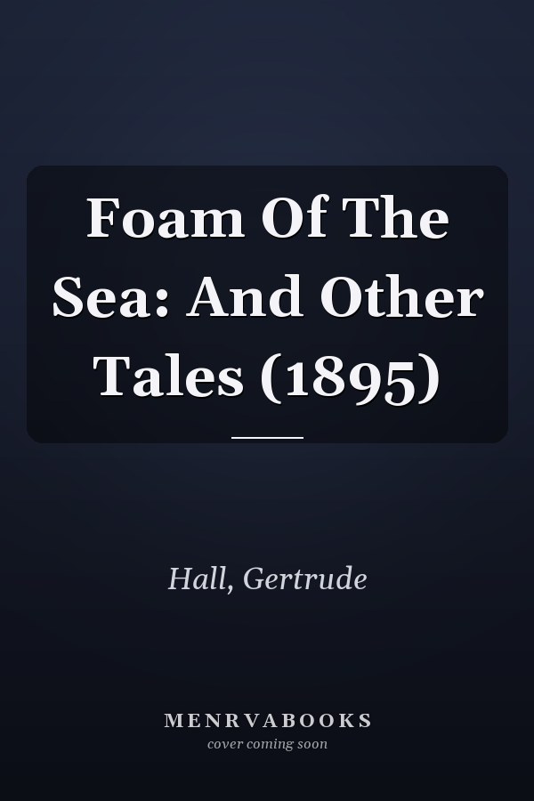 Foam Of The Sea: And Other Tales (1895)