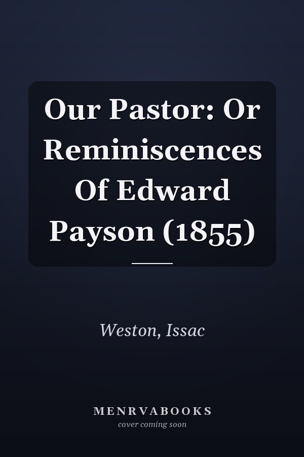 Our Pastor: Or Reminiscences Of Edward Payson (1855)