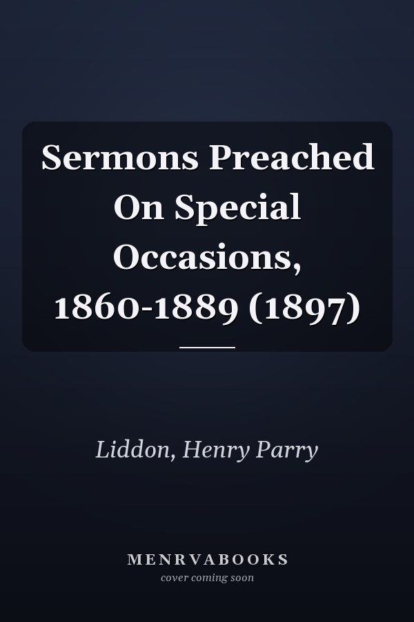 Sermons Preached On Special Occasions, 1860-1889 (1897)