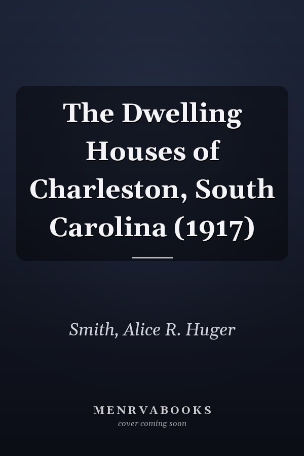The Dwelling Houses of Charleston, South Carolina (1917)