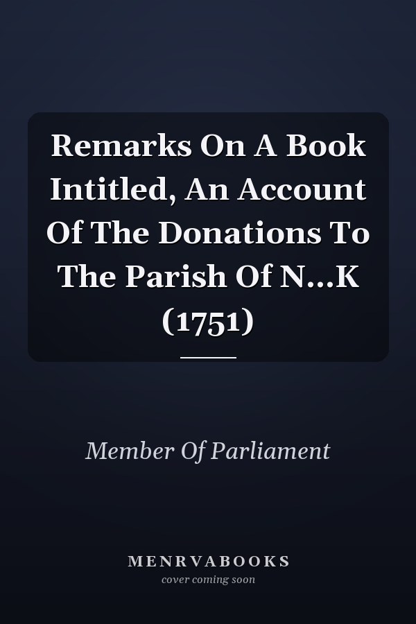 Remarks On A Book Intitled, An Account Of The Donations To The Parish Of N...K (1751)