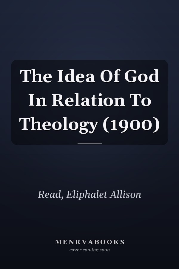 The Idea Of God In Relation To Theology (1900)